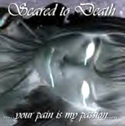 Scared To Death : …Your Pain Is My Passion…